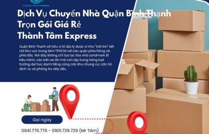 Dịch Vụ Chuyển Nhà Quận Bình Thạnh Trọn Gói Giá Rẻ | Thành Tâm Express